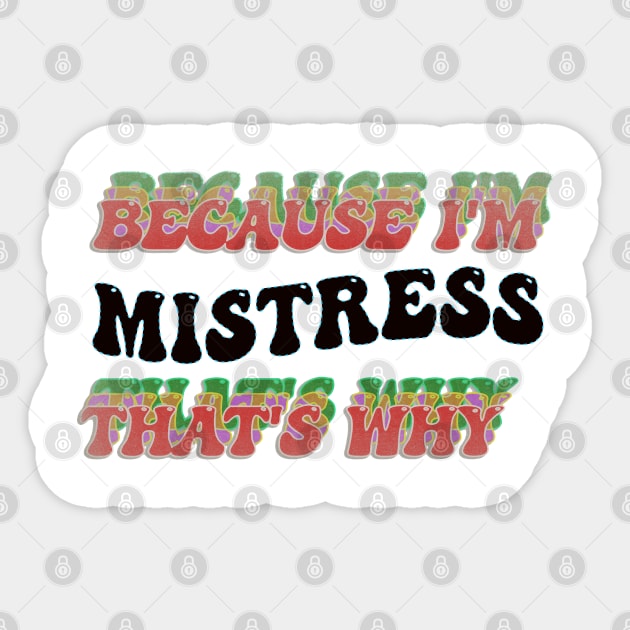 BECAUSE I'M MISTRESS : THATS WHY Sticker by elSALMA